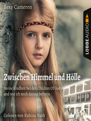 cover image of Zwischen Himmel und Hölle--Meine Kindheit bei den Children of God und wie ich mich daraus befreite